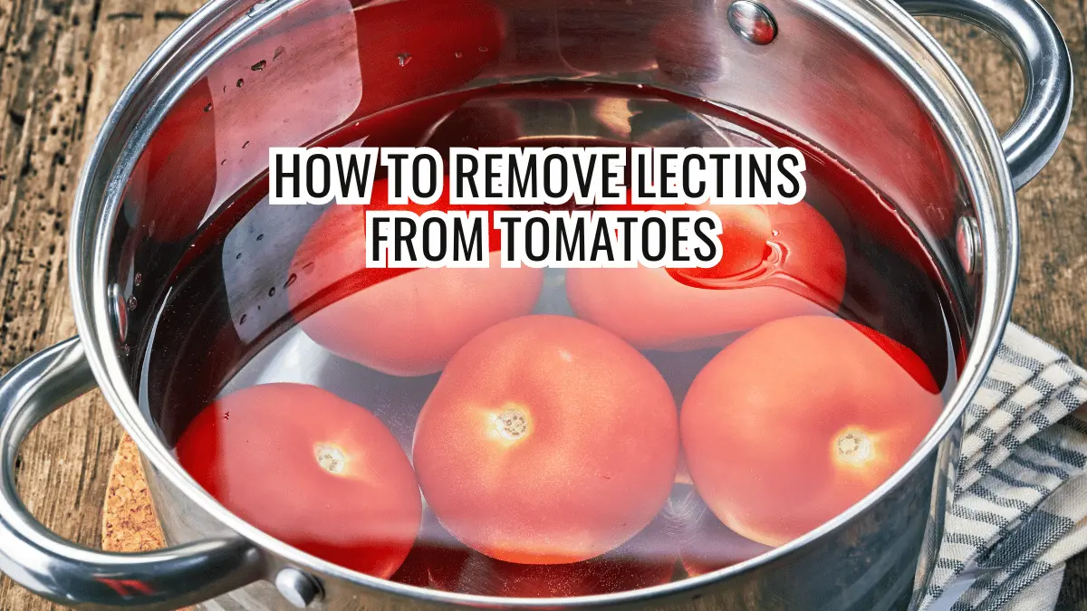 how to remove lectins from tomatoes